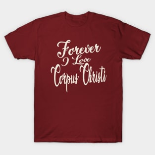 Forever i love Corpus Christi T-Shirt